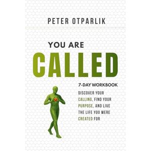 Otparlik, Peter You Are Called: Discover Your Calling, Find Your Purpose, and Live the Life You Were Created For Otparlik, Peter You Are Called: Discover Your Calling, Find Your Purpose, and Live the Life You Were Created For