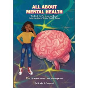 Ogunyemi, Brooke All About Mental Health: The Basic Book for Kids’ Understanding of Mental Health Ogunyemi, Brooke All About Mental Health: The Basic Book for Kids’ Understanding of Mental Health