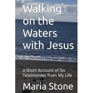 Stone, Dr. Maria Babakhanyan Walking on the Waters with Jesus: a Short Account of Six Testimonies from My Life Stone, Dr. Maria Babakhanyan Walking on the Waters with Jesus: a Short Account of Six Testimonies from My Life
