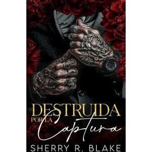 Blake, Sherry R. Destruida Por La Captura: Un Romance Mafioso De Secuestro De Enemigos A Amantes (Sindicato Feretti) Blake, Sherry R. Destruida Por La Captura: Un Romance Mafioso De Secuestro De Enemigos A Amantes (Sindicato Feretti)
