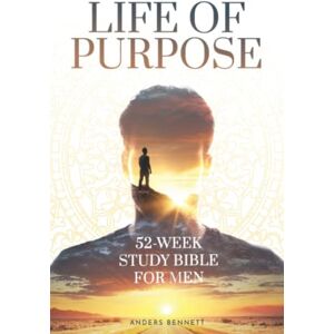 Bennett, Anders Life Of Purpose: 52-Week Study Bible for Men (Christian Gifts for Men) Bennett, Anders Life Of Purpose: 52-Week Study Bible for Men (Christian Gifts for Men)