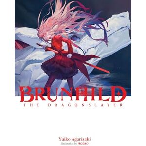 Agarizaki, Yuiko Brunhild the Dragonslayer: Volume 1 Agarizaki, Yuiko Brunhild the Dragonslayer: Volume 1