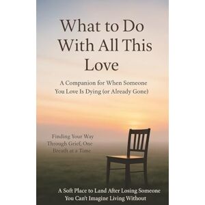 ELAN, MIRA What to Do With All This Love A Companion for When Someone You Love Is Dying (or Already Gone) Finding Your Way Through Grief, One Breath at a Time A ... Someone You Can’t Imagine Living Without ELAN, MIRA What to Do With All This Love A Companion for When Someone You Love Is Dying (or Already Gone) Finding Your Way Through Grief, One Breath at a Time A ... Someone You Can’t Imagine Living Without