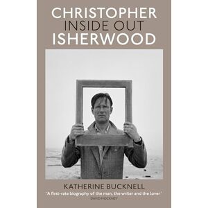 Bucknell, Katherine Christopher Isherwood Inside Out Bucknell, Katherine Christopher Isherwood Inside Out