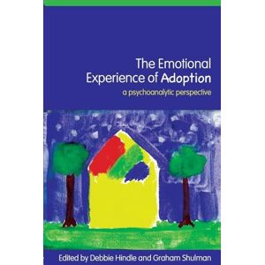 The Emotional Experience of Adoption: A Psychoanalytic Perspective The Emotional Experience of Adoption: A Psychoanalytic Perspective