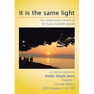 Jawa, Daljit Singh It is the same light: The Enlightening Wisdom of Sri Guru Granth Sahib Jawa, Daljit Singh It is the same light: The Enlightening Wisdom of Sri Guru Granth Sahib