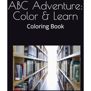 Shiraguppi, Mr. Pramod M ABC Adventure: Color & Learn: Coloring Book Shiraguppi, Mr. Pramod M ABC Adventure: Color & Learn: Coloring Book