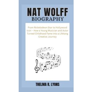 R. Lyons, Thelma NAT WOLFF BIOGRAPHY: From Nickelodeon Star to Hollywood Icon – How a Young Musician and Actor Turned Childhood Fame into a Lifelong Creative Journey R. Lyons, Thelma NAT WOLFF BIOGRAPHY: From Nickelodeon Star to Hollywood Icon – How a Young Musician and Actor Turned Childhood Fame into a Lifelong Creative Journey