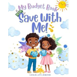 JEROME, LESLIE-ANN ANNA MARIA WILLIAMS Save With Me: My Budget Book JEROME, LESLIE-ANN ANNA MARIA WILLIAMS Save With Me: My Budget Book