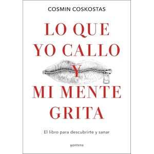 Coskostas, Cosmin Lo Que Yo Callo Y Mi Mente Grita. El Libro Para Descubrirte Y Sanar / What I Keep Quiet But My Mind Screams Out Loud (Montena) Coskostas, Cosmin Lo Que Yo Callo Y Mi Mente Grita. El Libro Para Descubrirte Y Sanar / What I Keep Quiet But My Mind Screams Out Loud (Montena)