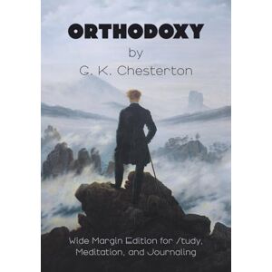 Chesterton, Gilbert Keith Orthodoxy by G. K. Chesterton: Wide Margin Edition for Study, Meditation, and Journaling Chesterton, Gilbert Keith Orthodoxy by G. K. Chesterton: Wide Margin Edition for Study, Meditation, and Journaling