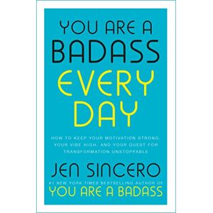 Sincero, Jen You Are a Badass Every Day: How to Keep Your Motivation Strong, Your Vibe High, and Your Quest for Transformation Unstoppable: The little gift book that will change your life! Sincero, Jen You Are a Badass Every Day: How to Keep Your Motivation Strong, Your Vibe High, and Your Quest for Transformation Unstoppable: The little gift book that will change your life!