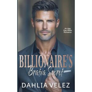 Velez, Dahlia Billionaire's Bratva Secret: An Age Gap Mafia Romance Velez, Dahlia Billionaire's Bratva Secret: An Age Gap Mafia Romance