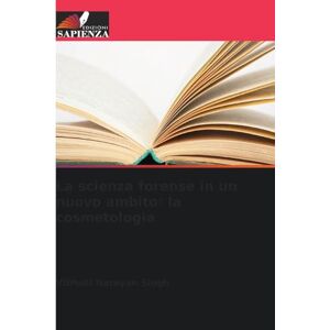 Singh, Vibhuti Narayan La scienza forense in un nuovo ambito: la cosmetologia Singh, Vibhuti Narayan La scienza forense in un nuovo ambito: la cosmetologia