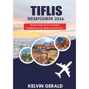 GERALD, KELVIN TIFLIS REISEFÜHRER 2026: Die besten Dinge, die man in Georgiens Hauptstadt tun, essen, sehen und erkunden kann GERALD, KELVIN TIFLIS REISEFÜHRER 2026: Die besten Dinge, die man in Georgiens Hauptstadt tun, essen, sehen und erkunden kann