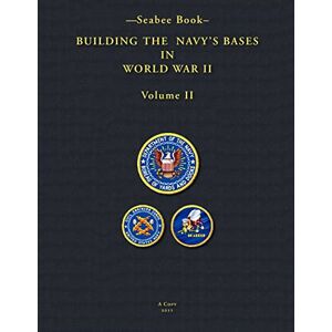 1947, U.S. Navy Bureau Of Yards and Docks -Seabee Book- Building The Navy’s Bases in World War II Volume II: Volume 2 1947, U.S. Navy Bureau Of Yards and Docks -Seabee Book- Building The Navy’s Bases in World War II Volume II: Volume 2
