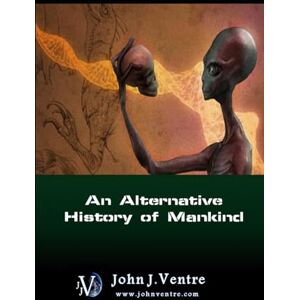 Ventre, John J An Alternative History of Mankind Ventre, John J An Alternative History of Mankind