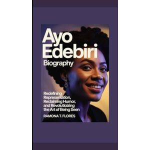 T. Flores, Ramona AYO EDEBIRI BIOGRAPHY: Redefining Representation, Reclaiming Humor, and Revolutionizing the Art of Being Seen T. Flores, Ramona AYO EDEBIRI BIOGRAPHY: Redefining Representation, Reclaiming Humor, and Revolutionizing the Art of Being Seen