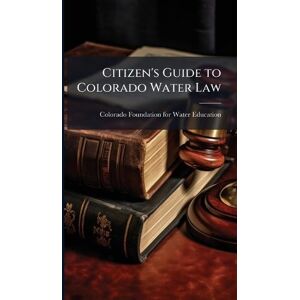 Citizen s Guide to Colorado Water Law Citizen s Guide to Colorado Water Law