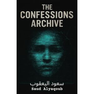 اليعقوب, سعود The Confessions Archive: fictional confessions, psychological thriller, horror short stories, AI confessions, supernatural suspense, anonymous testimonies اليعقوب, سعود The Confessions Archive: fictional confessions, psychological thriller, horror short stories, AI confessions, supernatural suspense, anonymous testimonies