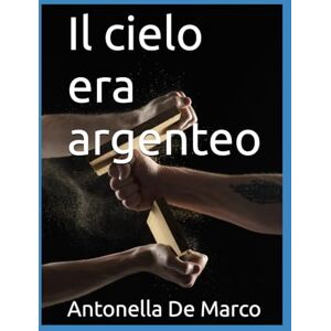 De Marco, Antonella Il cielo era argenteo De Marco, Antonella Il cielo era argenteo