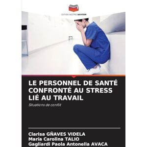 Gñaves Videla, Clarisa Le Personnel de Santé Confronté Au Stress Lié Au Travail: Situations de conflit Gñaves Videla, Clarisa Le Personnel de Santé Confronté Au Stress Lié Au Travail: Situations de conflit