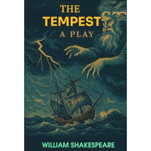 WILLIAM SHAKESPEARE The Tempest A PLAY WILLIAM SHAKESPEARE The Tempest A PLAY