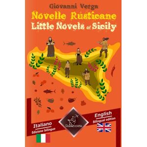 Verga, Giovanni Novelle Rusticane – Little Novels of Sicily: Bilingual parallel text Bilingue con testo inglese a fronte: Italian English / Italiano Inglese Verga, Giovanni Novelle Rusticane – Little Novels of Sicily: Bilingual parallel text Bilingue con testo inglese a fronte: Italian English / Italiano Inglese