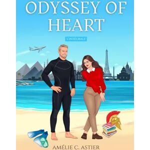 C. Astier, Amélie Odyssey Of Heart, Intégrale: Romance MF New Adult Slow Burn Française C. Astier, Amélie Odyssey Of Heart, Intégrale: Romance MF New Adult Slow Burn Française