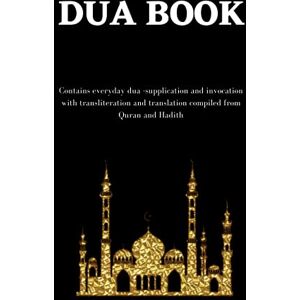 Nurudeen, Abu Umar The dua book: Contains 100 everyday Dua- Supplication and Invocation for Muslims with transliteration and translation compiled from the both the Quran and Hadith Nurudeen, Abu Umar The dua book: Contains 100 everyday Dua- Supplication and Invocation for Muslims with transliteration and translation compiled from the both the Quran and Hadith