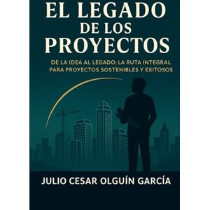 Olguin, Julio Cesar EL LEGADO DE LOS PROYECTOS: “Los proyectos no solo se construyen, se trascienden.” Olguin, Julio Cesar EL LEGADO DE LOS PROYECTOS: “Los proyectos no solo se construyen, se trascienden.”