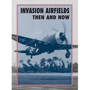 Ramsey, Winston Invasion Airfields Then and Now Ramsey, Winston Invasion Airfields Then and Now