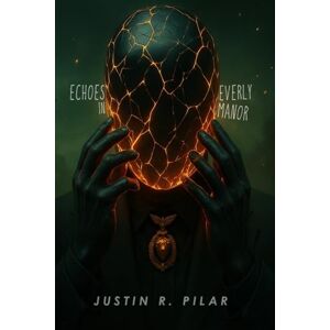 Pilar, Justin R. Echoes in Everly Manor (The Anchor's Origin Trilogy) Pilar, Justin R. Echoes in Everly Manor (The Anchor's Origin Trilogy)