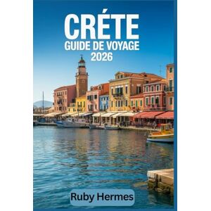 Hermes, Ruby Crète Guide de voyage 2026: Le guide mis à jour pour découvrir l'île paradisiaque grecque : plages incontournables, carte, randonnées à faire absolument, itinéraires sans faille et trésors cachés. Hermes, Ruby Crète Guide de voyage 2026: Le guide mis à jour pour découvrir l'île paradisiaque grecque : plages incontournables, carte, randonnées à faire absolument, itinéraires sans faille et trésors cachés.