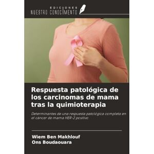 Ben Makhlouf, Wiem Respuesta patológica de los carcinomas de mama tras la quimioterapia: Determinantes de una respuesta patológica completa en el cáncer de mama HER-2 positivo Ben Makhlouf, Wiem Respuesta patológica de los carcinomas de mama tras la quimioterapia: Determinantes de una respuesta patológica completa en el cáncer de mama HER-2 positivo