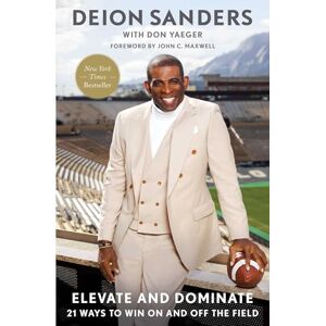 Sanders, Deion Elevate and Dominate: 21 Ways to Win On and Off the Field Sanders, Deion Elevate and Dominate: 21 Ways to Win On and Off the Field