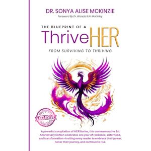 McKinzie, Dr. Sonya Alise The Blueprint of a ThriveHER: From Surviving to Thriving: Commemorative Limited One-Year Anniversary Edition McKinzie, Dr. Sonya Alise The Blueprint of a ThriveHER: From Surviving to Thriving: Commemorative Limited One-Year Anniversary Edition