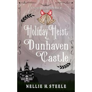 Steele, Nellie H. Holiday Heist at Dunhaven Castle: A Cate Kensie Mystery (Cate Kensie Cozy Mysteries) Steele, Nellie H. Holiday Heist at Dunhaven Castle: A Cate Kensie Mystery (Cate Kensie Cozy Mysteries)