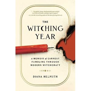 Helmuth, Diana The Witching Year: A Memoir of Earnest Fumbling Through Modern Witchcraft Helmuth, Diana The Witching Year: A Memoir of Earnest Fumbling Through Modern Witchcraft