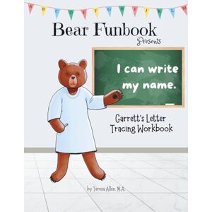 Allen, Teresa Bear Funbook Presents I Can Write My Name Garrett’s Personalized Letter Tracing Workbook (Personalized Letter Tracing Workbooks) Allen, Teresa Bear Funbook Presents I Can Write My Name Garrett’s Personalized Letter Tracing Workbook (Personalized Letter Tracing Workbooks)