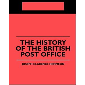 Hemmeon, J. C. The History of the British Post Office Hemmeon, J. C. The History of the British Post Office