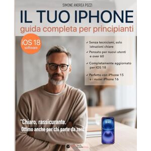 Pozzi, Simone Andrea Il Tuo iPhone Guida Completa per Principianti iOS 18 Edizione 2025: Il manuale pratico per chi vuole usare l’iPhone in modo semplice, sicuro e senza stress (Your Tech Made Easy in Italiano) Pozzi, Simone Andrea Il Tuo iPhone Guida Completa per Principianti iOS 18 Edizione 2025: Il manuale pratico per chi vuole usare l’iPhone in modo semplice, sicuro e senza stress (Your Tech Made Easy in Italiano)