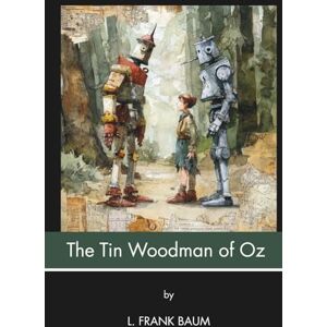 Baumatic The Tin Woodman of Oz (Annotated): And the Other Tin Man (Illustrated) Baumatic The Tin Woodman of Oz (Annotated): And the Other Tin Man (Illustrated)