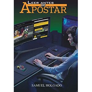 Holgado, Samuel LEER ANTES DE APOSTAR: Apuestas deportivas (fútbol, baloncesto y tenis): consejos para ganar dinero, estrategias y peligros Holgado, Samuel LEER ANTES DE APOSTAR: Apuestas deportivas (fútbol, baloncesto y tenis): consejos para ganar dinero, estrategias y peligros