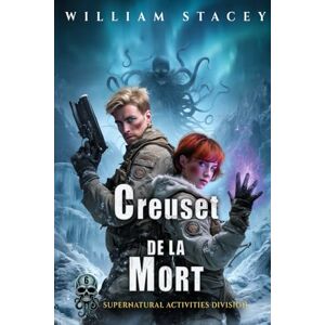 Stacey, William Creuset de la mort (Série La Supernatural Activities Division) Stacey, William Creuset de la mort (Série La Supernatural Activities Division)