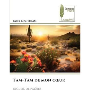 Thiam, Fatou Kiné Tam-Tam de mon coeur: recueil de poésies Thiam, Fatou Kiné Tam-Tam de mon coeur: recueil de poésies
