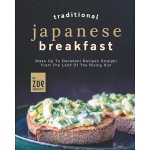 Moore, Zoe Traditional Japanese Breakfast: Wake Up To Decadent Recipes Straight From The Land Of The Rising Sun Moore, Zoe Traditional Japanese Breakfast: Wake Up To Decadent Recipes Straight From The Land Of The Rising Sun