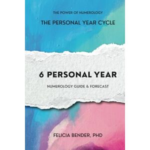 Bender PhD, Felicia The Personal Year Cycle: 6 Personal Year Numerology Guide & Forecast (The Power of Numerology: The Personal Year Cycle) Bender PhD, Felicia The Personal Year Cycle: 6 Personal Year Numerology Guide & Forecast (The Power of Numerology: The Personal Year Cycle)