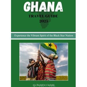 Mark, Leonardo GHANA TRAVEL GUIDE 2025: Experience the Vibrant Spirit of the Black Nation star Mark, Leonardo GHANA TRAVEL GUIDE 2025: Experience the Vibrant Spirit of the Black Nation star