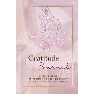Alvi, Sheraz Gratitude Journal for Teens: My Pink Edition: A Teen's Guide to Positivity and Self-Discovery with 300 Self-Discovery Prompts, Gratitude, and Weekly Planner Alvi, Sheraz Gratitude Journal for Teens: My Pink Edition: A Teen's Guide to Positivity and Self-Discovery with 300 Self-Discovery Prompts, Gratitude, and Weekly Planner
